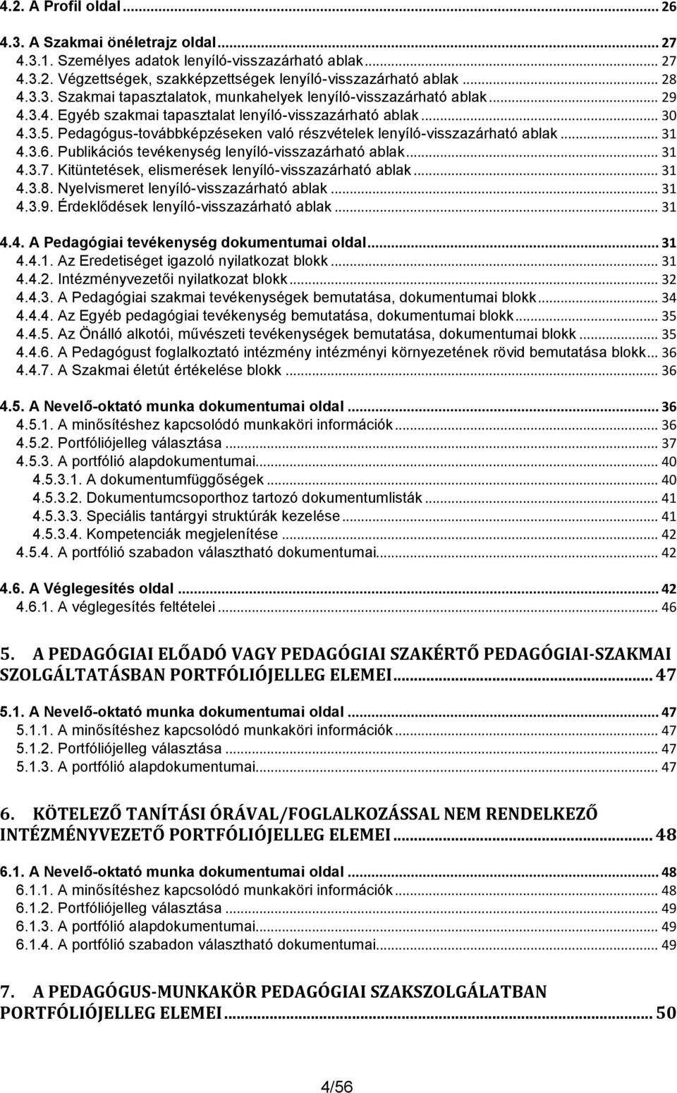 Publikációs tevékenység lenyíló-visszazárható ablak... 31 4.3.7. Kitüntetések, elismerések lenyíló-visszazárható ablak... 31 4.3.8. Nyelvismeret lenyíló-visszazárható ablak... 31 4.3.9.