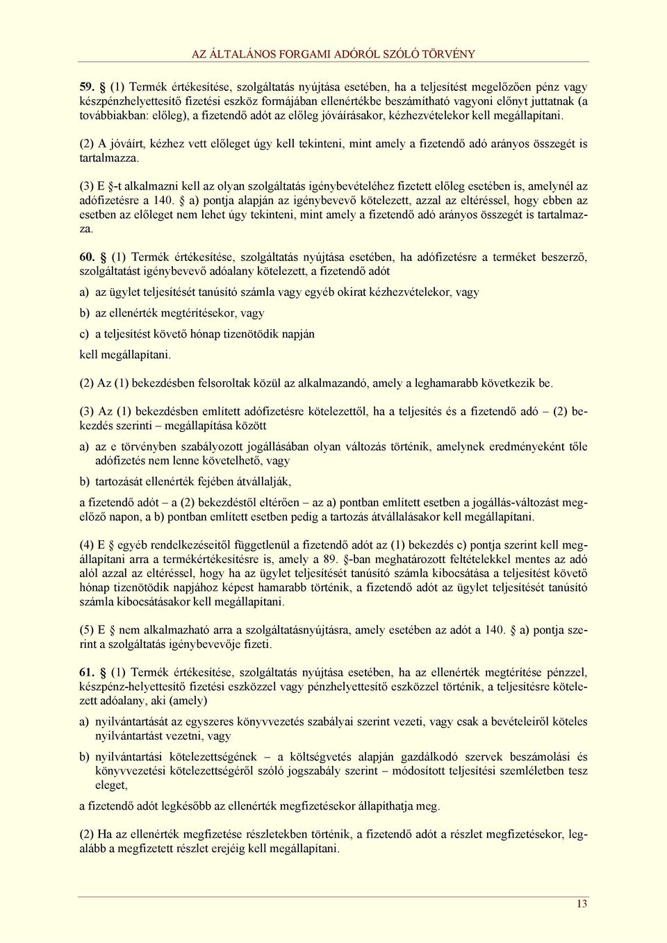 továbbiakban: előleg), a fizetendő adót az előleg jóváírásakor, kézhezvételekor kell megállapítani.