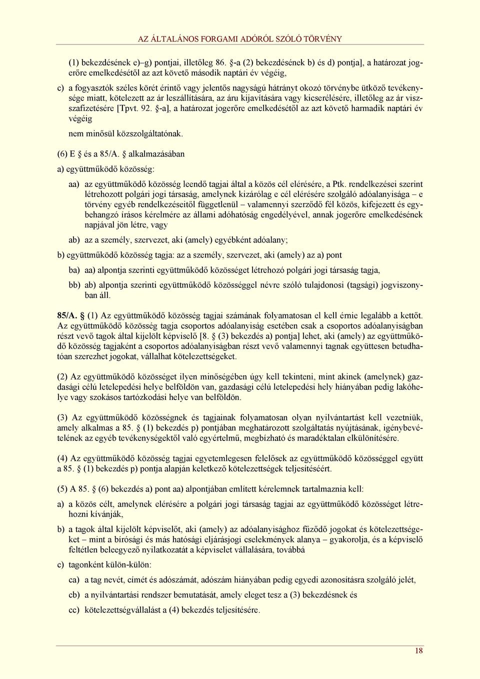 ütköző tevékenysége miatt, kötelezett az ár leszállítására, az áru kijavítására vagy kicserélésére, illetőleg az ár viszszafizetésére [Tpvt. 92.
