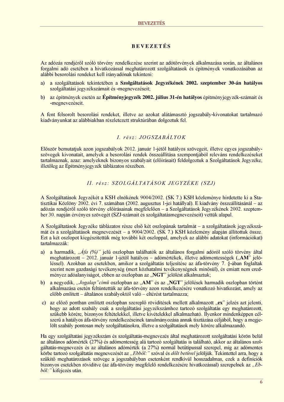 szeptember 30-án hatályos szolgáltatási jegyzékszámait és -megnevezéseit; b) az építmények esetén az Építményjegyzék 2002. július 31-én hatályos építményjegyzék-számait és -megnevezéseit.