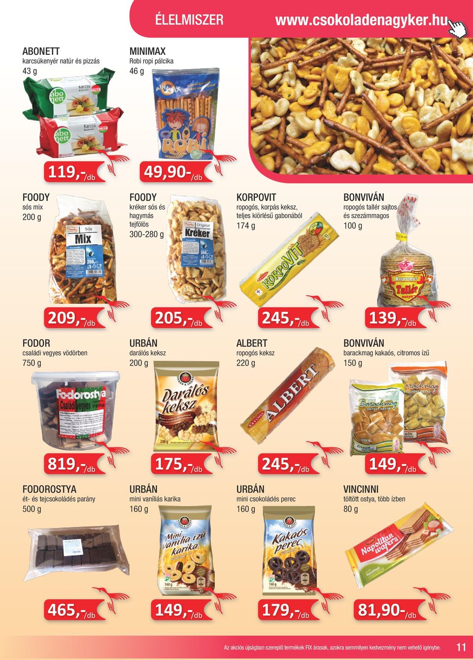 ropogós, korpás keksz, teljes kiörlésű gabonából 174 g BONVIVÁN ropogós tallér sajtos és szezámmagos 209,- 205,- 245,- 139,- FODOR családi vegyes vödörben 750 g