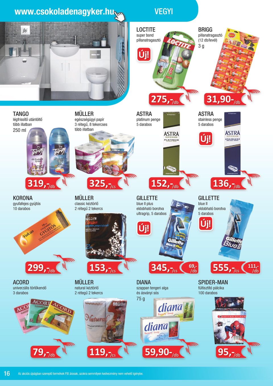 tekercses több illatban ASTRA platinum penge 5 darabos ASTRA stainless penge 5 darabos 319,- 325,- /cs 152,- 136,- KORONA gyufafejes gyújtós 10 darabos MÜLLER classic kéztörlő 2 rétegű 2