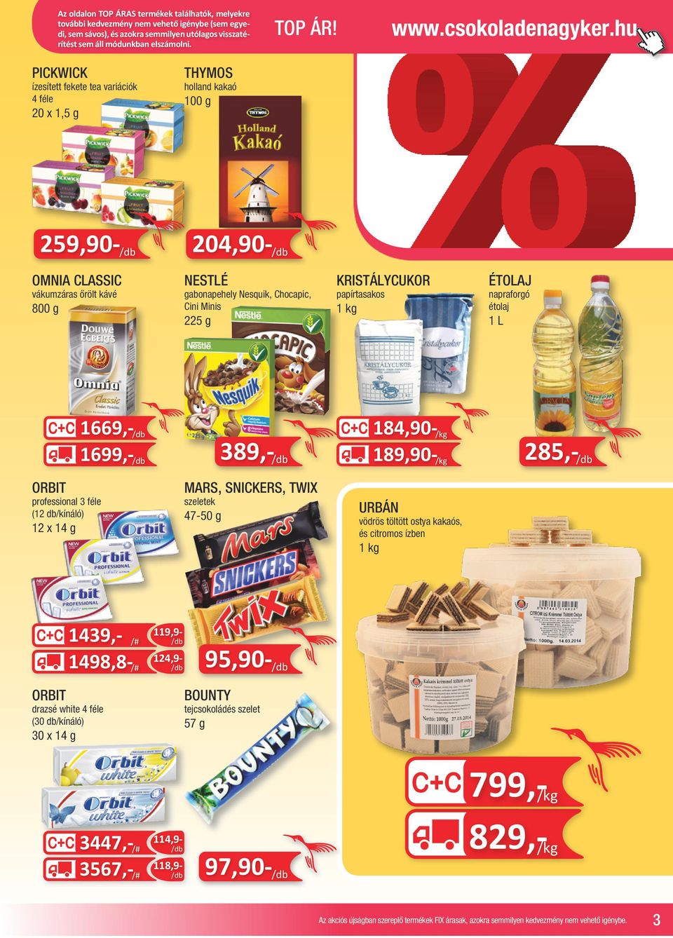 hu PICKWICK ízesített fekete tea variációk 4 féle 20 x 1,5 g THYMOS holland kakaó 259,90-204,90- OMNIA CLASSIC vákumzáras őrölt kávé 800 g NESTLÉ gabonapehely Nesquik, Chocapic, Cini Minis 225 g