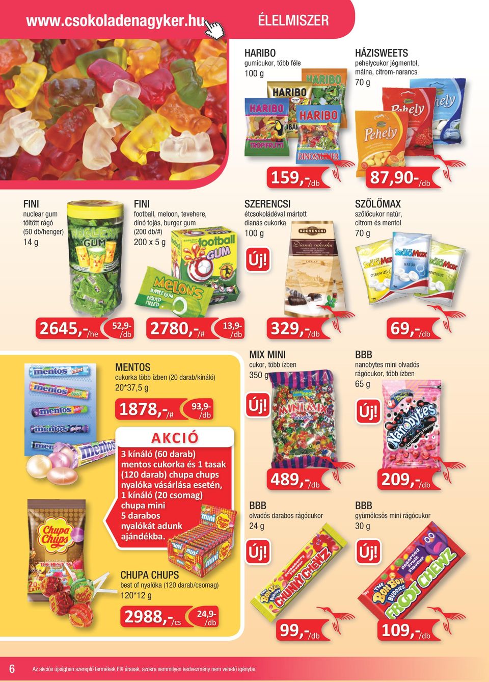 dínó tojás, burger gum (200 db/#) 200 x 5 g étcsokoládéval mártott dianás cukorka SZŐLŐMAX szőlőcukor natúr, citrom és mentol 70 g 52,9- MENTOS cukorka több ízben (20 darab/kínáló) 20*37,5 g 1878,-
