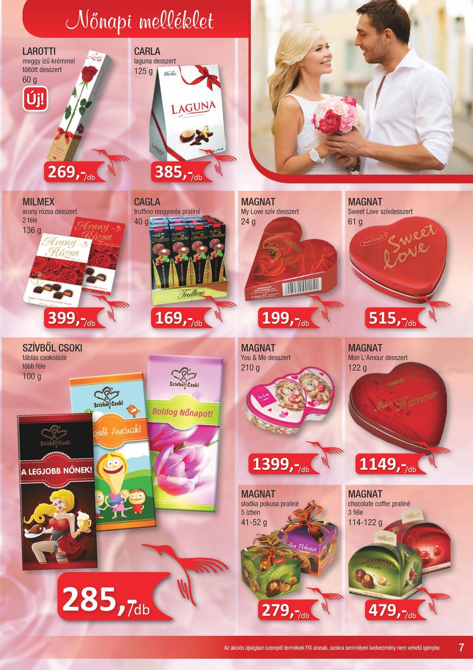 g 399,- 169,- 199,- 515,- SZÍVBŐL CSOKI táblás csokoládé több féle MAGNAT You & Me desszert 210 g MAGNAT Mon L'Amour desszert
