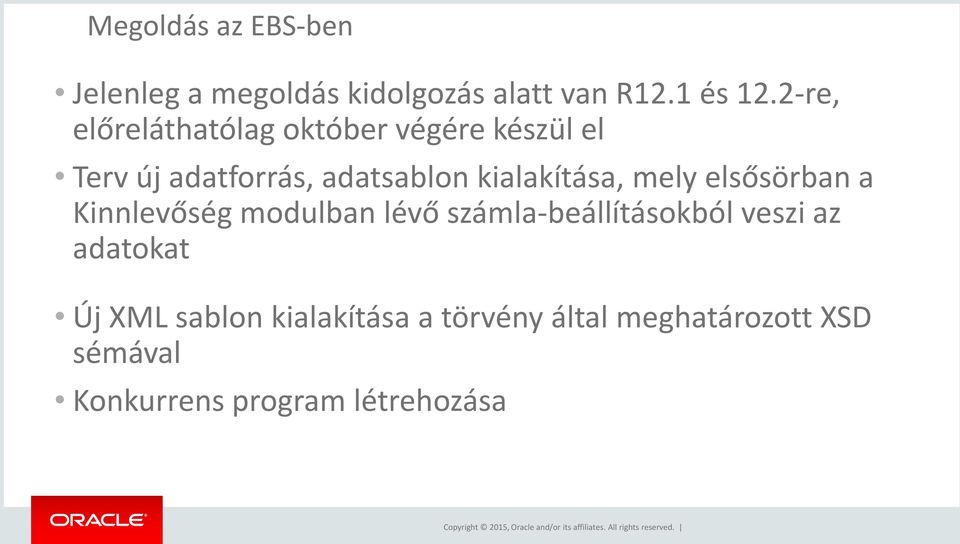 kialakítása, mely elsősörban a Kinnlevőség modulban lévő számla-beállításokból veszi