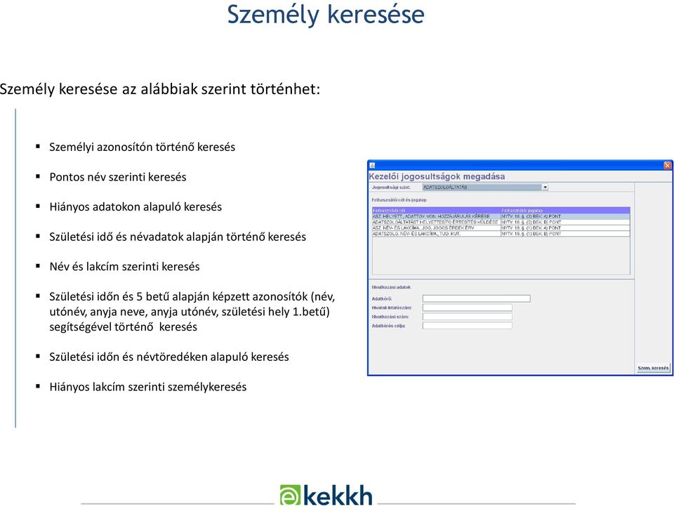 szerinti keresés Születési időn és 5 betű alapján képzett azonosítók (név, utónév, anyja neve, anyja utónév, születési