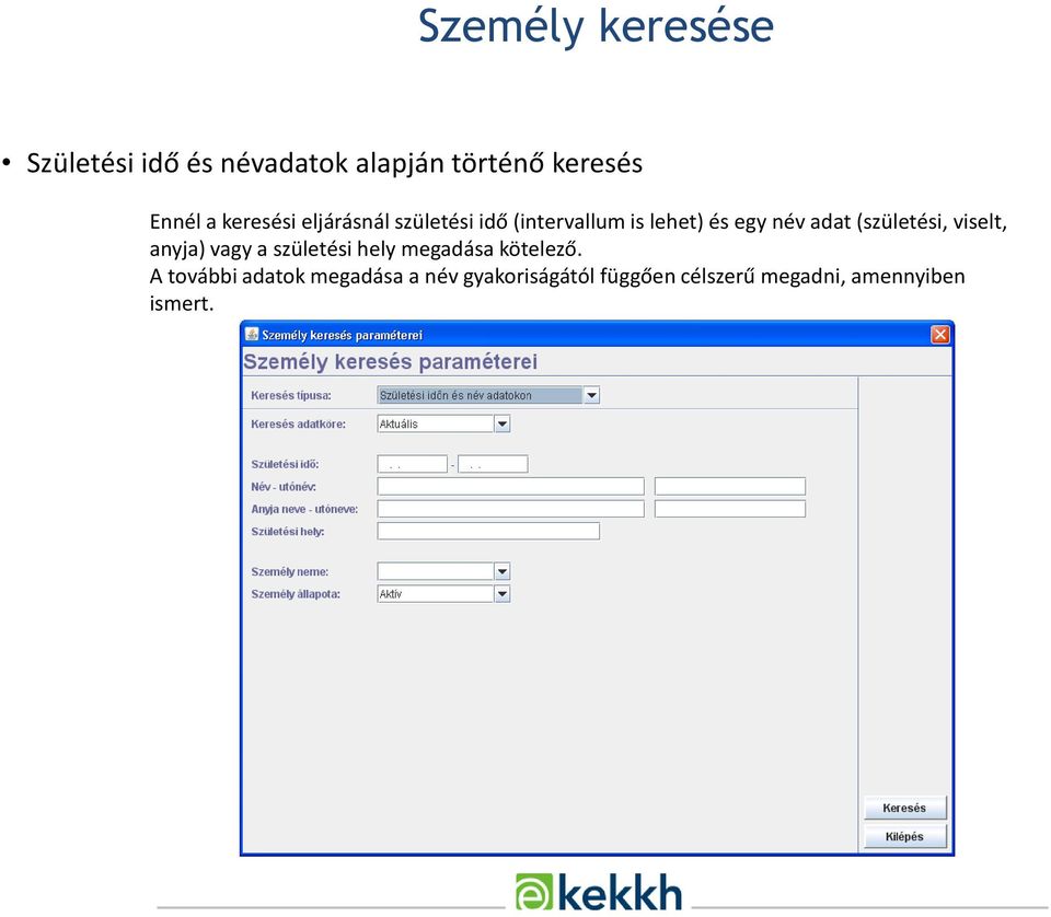 (születési, viselt, anyja) vagy a születési hely megadása kötelező.