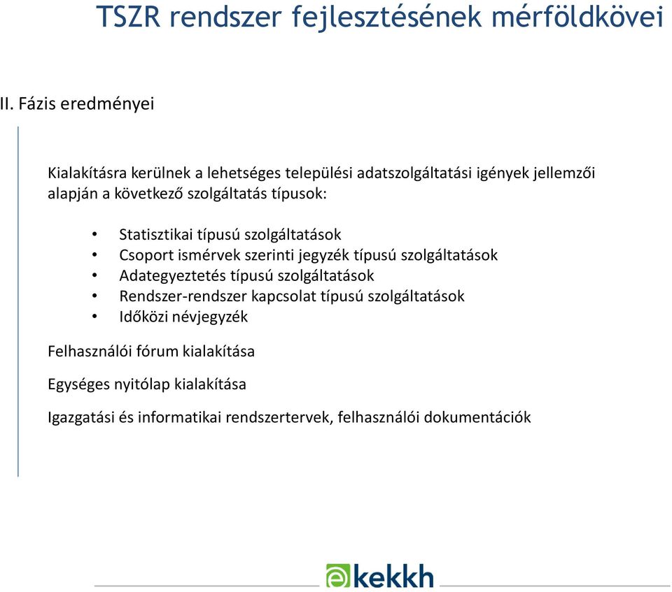 szolgáltatás típusok: Statisztikai típusú szolgáltatások Csoport ismérvek szerinti jegyzék típusú szolgáltatások Adategyeztetés