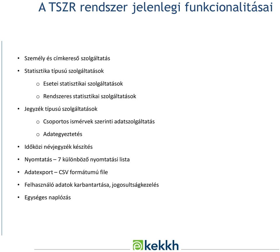 Csoportos ismérvek szerinti adatszolgáltatás o Adategyeztetés Időközi névjegyzék készítés Nyomtatás 7 különböző