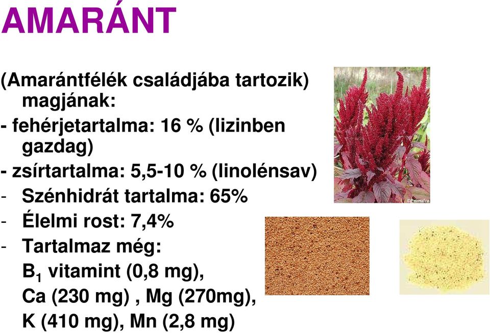 (linolénsav) - Szénhidrát tartalma: 65% - Élelmi rost: 7,4% -
