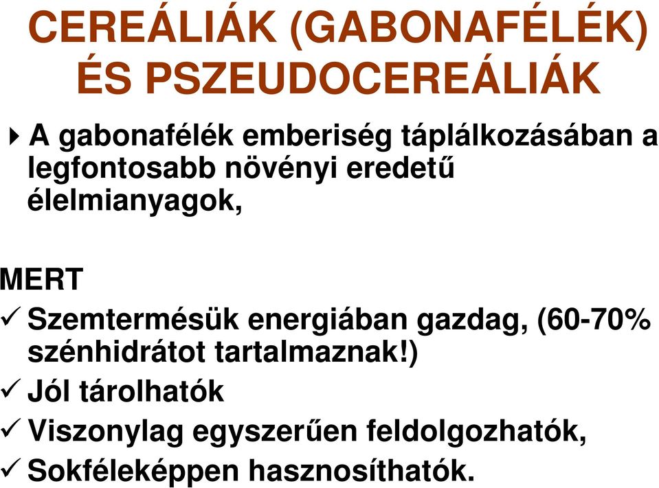 Szemtermésük energiában gazdag, (60-70% szénhidrátot tartalmaznak!