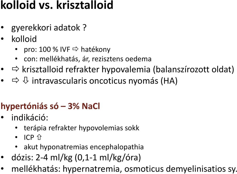 hypovalemia(balanszírozott oldat) intravascularis oncoticus nyomás (HA) hypertóniássó 3% NaCl