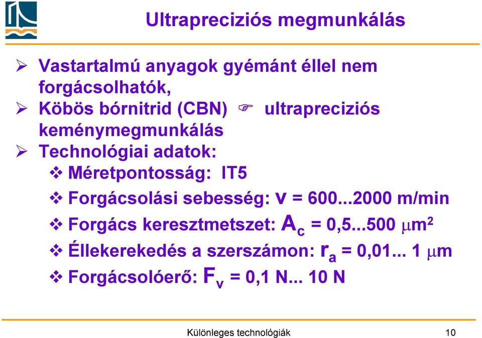 Forgácsolási sebesség: v = 600...2000 m/min Forgács keresztmetszet: A c = 0,5.