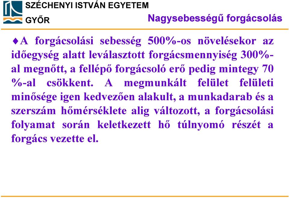 A megmunkált felület felületi minősége igen kedvezően alakult, a munkadarab és a szerszám