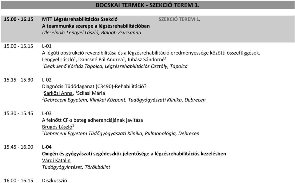 Lengyel László, Dancsné Pál Andrea, Juhász Sándorné Deák Jenő Kórház Tapolca, Légzésrehabilitációs Osztály, Tapolca 5.5-5.30 L-02 Diagnózis:Tüdődaganat (C3490)-Rehabilitáció?