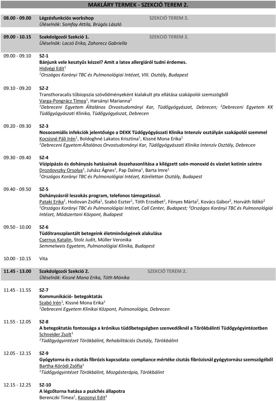 0 SZ- Bánjunk vele kesztyűs kézzel? Amit a latex allergiáról tudni érdemes. Hidvégi Edit Országos Korányi TBC és Pulmonológiai Intézet, VIII. Osztály, Budapest 09.0-09.