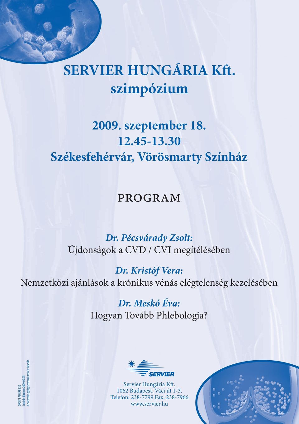 Kristóf Vera: Nemzetközi ajánlások a krónikus vénás elégtelenség kezelésében Dr. Meskó Éva: Hogyan Tovább Phlebologia?