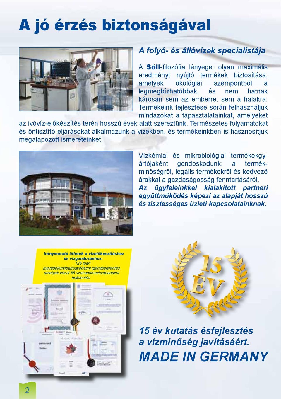 Természetes folyamatokat és öntisztító eljárásokat alkalmazunk a vizekben, és termékeinkben is hasznosítjuk megalapozott ismereteinket.