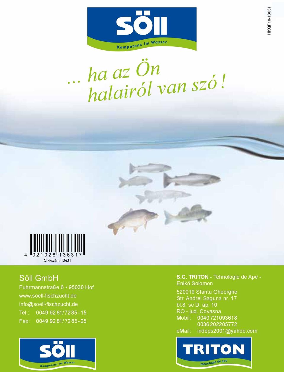 de info@soell-fischzucht.de Tel.: 0049 92 81/ 7285-15 Fax: 0049 92 81/ 7285-25 S.C.