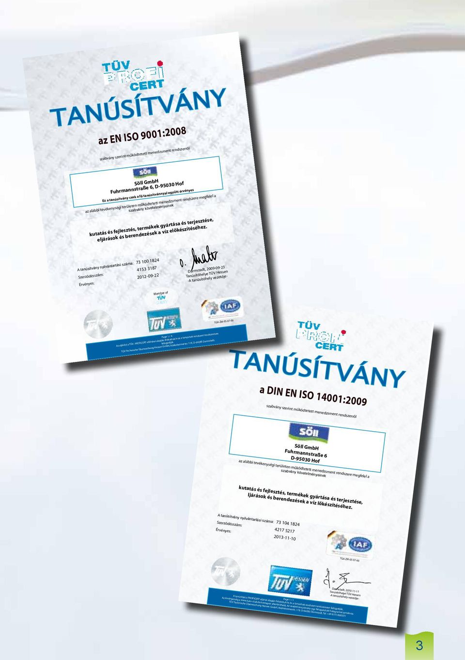 működtetett menedzsment rendszerről Söll GmbH Fuhrmannstraße 6, D-95030 Hof Ez a tanúsítvány csak a fő tanúsítvánnyal együtt érvényes az alábbi tevékenységi területen működtetett menedzsment