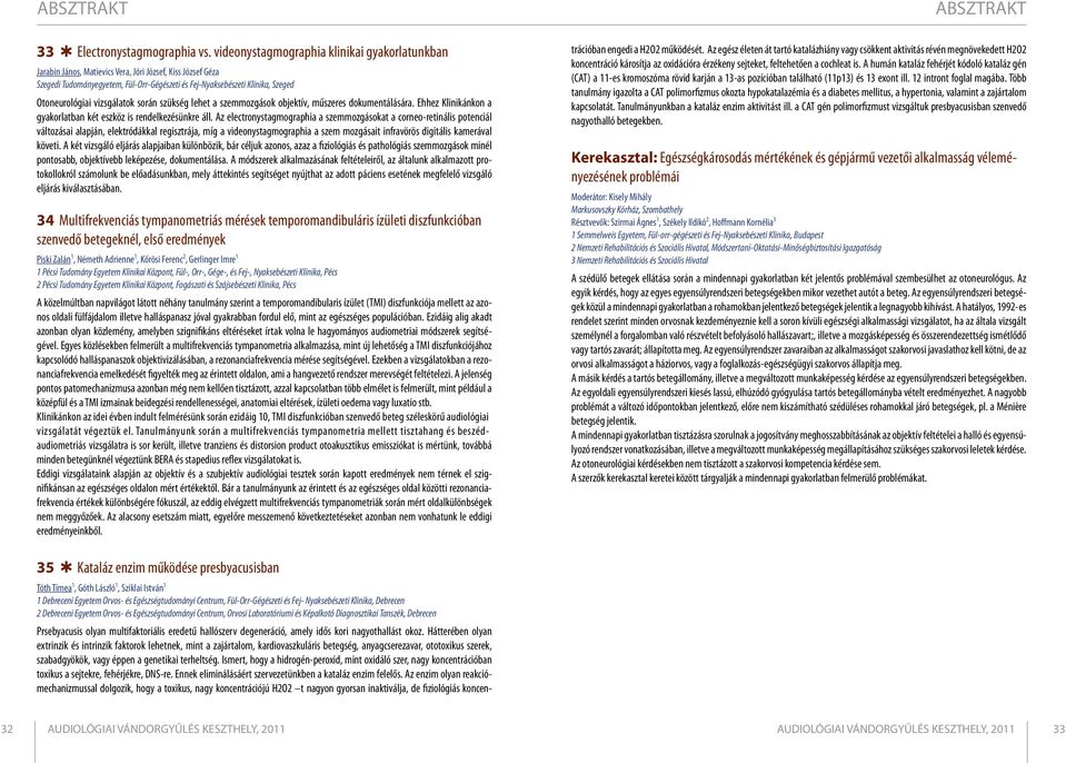 dokumentálására. Ehhez Klinikánkon a gyakorlatban két eszköz is rendelkezésünkre áll.