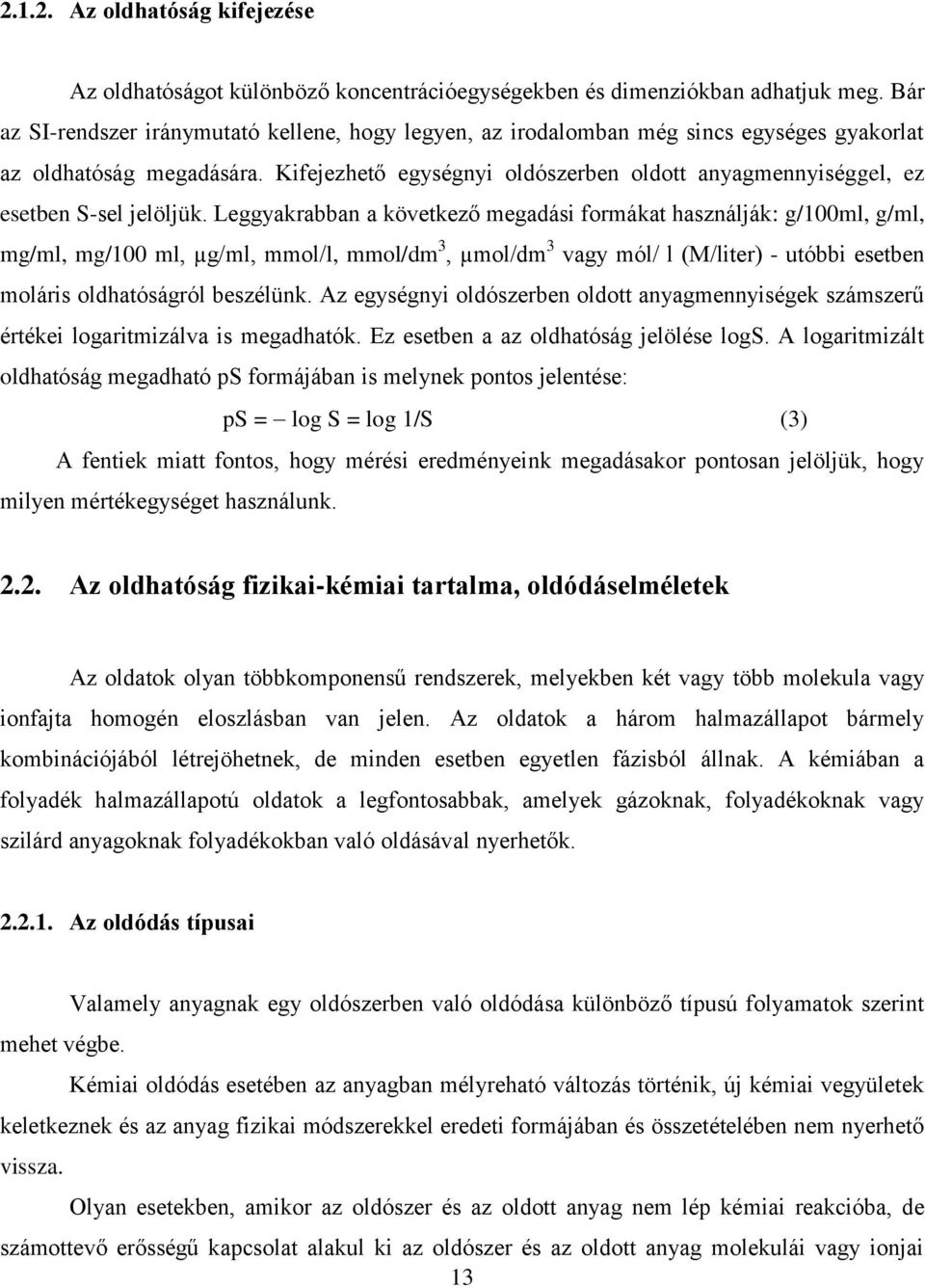 Kifejezhető egységnyi oldószerben oldott anyagmennyiséggel, ez esetben S-sel jelöljük.