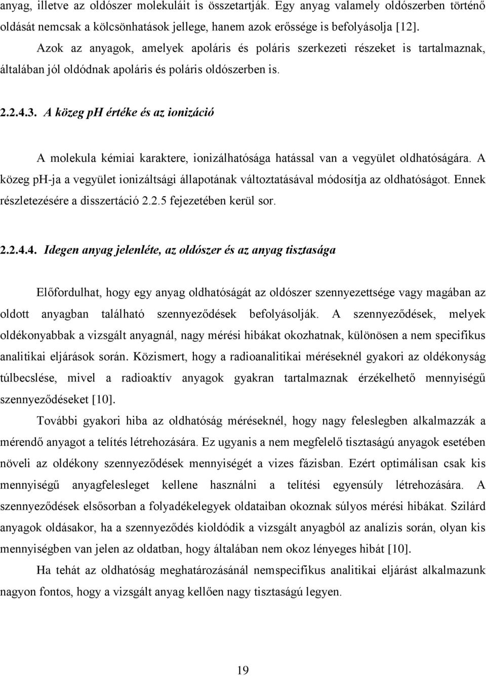 A közeg ph értéke és az ionizáció A molekula kémiai karaktere, ionizálhatósága hatással van a vegyület oldhatóságára.