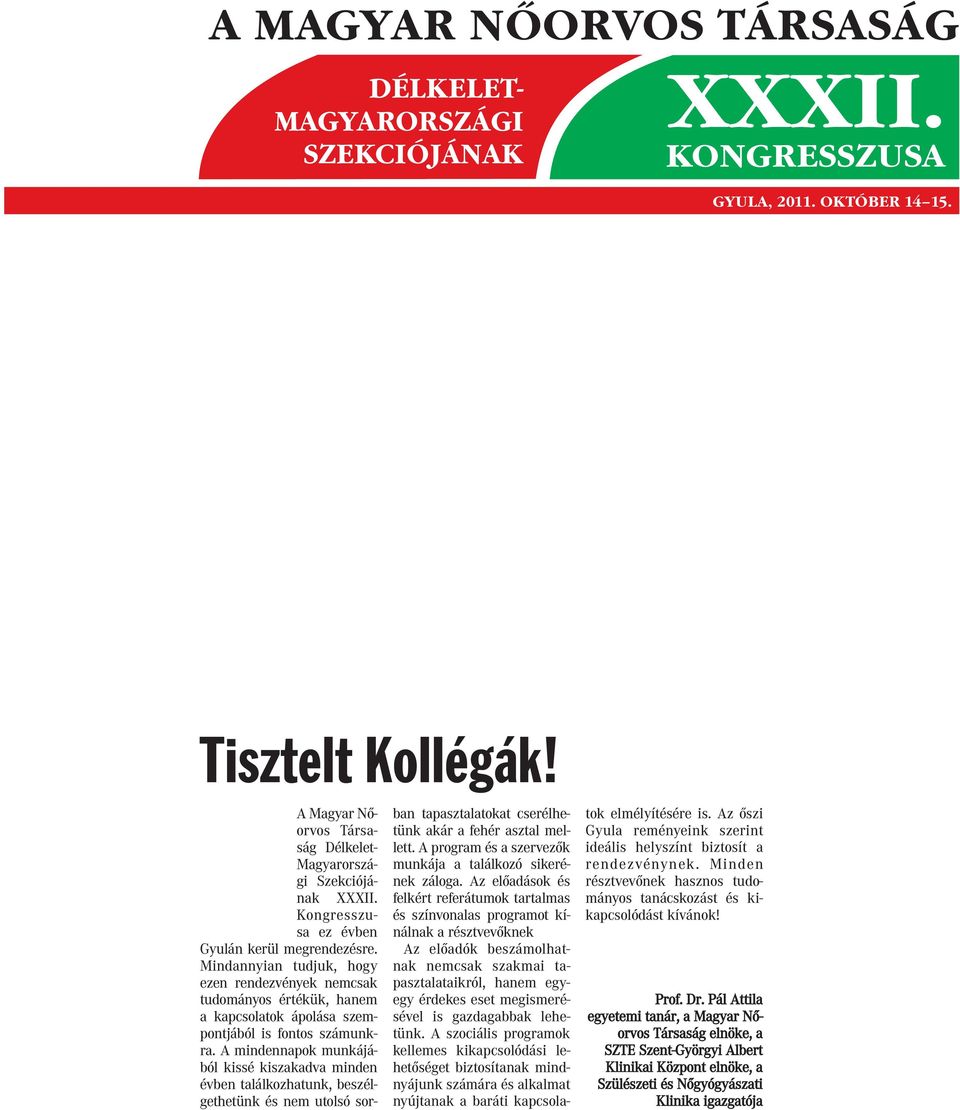 A mindennapok munkájából kissé kiszakadva minden évben találkozhatunk, beszélgethetünk és nem utolsó sor- ban tapasztalatokat cserélhetünk akár a fehér asztal mellett.