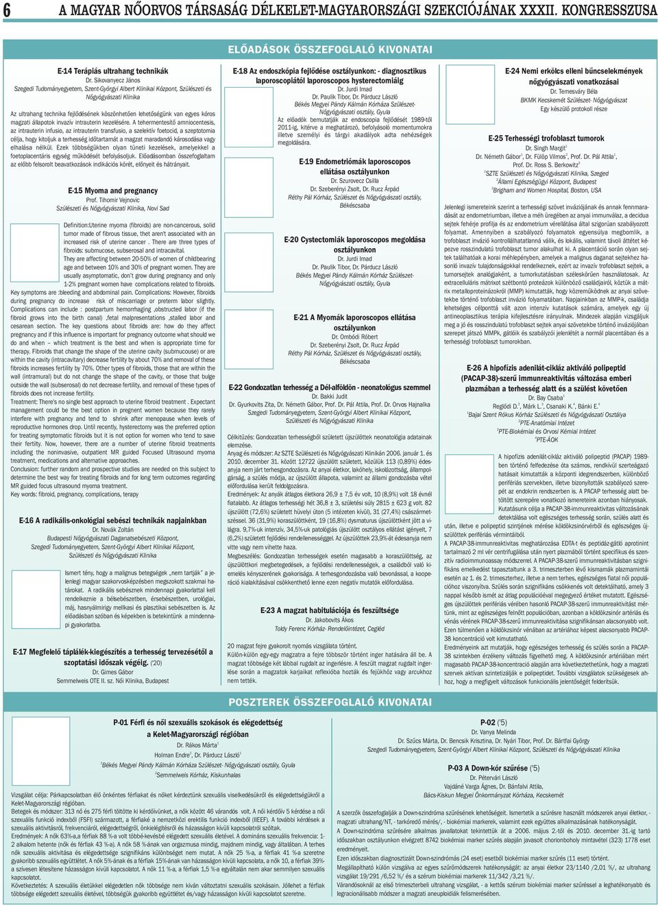 A tehermentesítõ amniocentesis, az intrauterin infusio, az intrauterin transfusio, a szelektív foetocid, a szeptotomia célja, hogy kitoljuk a terhesség idõtartamát a magzat maradandó károsodása vagy