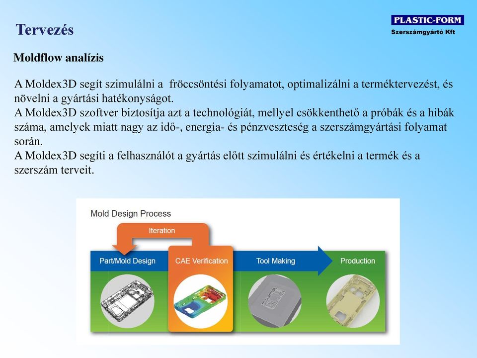 A Moldex3D szoftver biztosítja azt a technológiát, mellyel csökkenthető a próbák és a hibák száma, amelyek