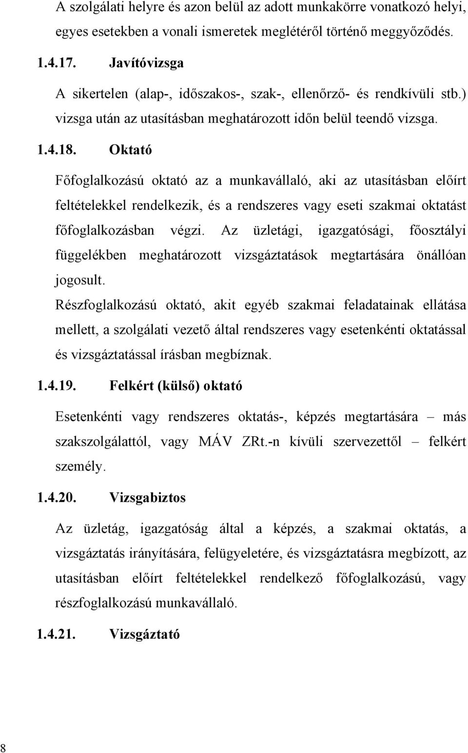 Oktató Főfoglalkozású oktató az a munkavállaló, aki az utasításban előírt feltételekkel rendelkezik, és a rendszeres vagy eseti szakmai oktatást főfoglalkozásban végzi.