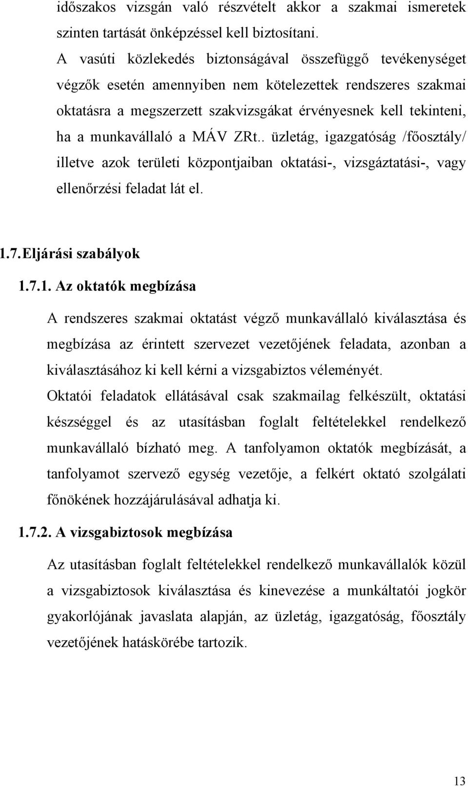 munkavállaló a MÁV ZRt.. üzletág, igazgatóság /főosztály/ illetve azok területi központjaiban oktatási-, vizsgáztatási-, vagy ellenőrzési feladat lát el. 1.