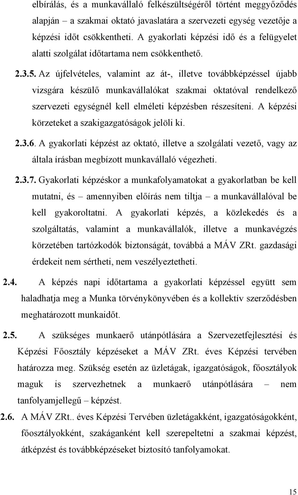 Az újfelvételes, valamint az át-, illetve továbbképzéssel újabb vizsgára készülő munkavállalókat szakmai oktatóval rendelkező szervezeti egységnél kell elméleti képzésben részesíteni.