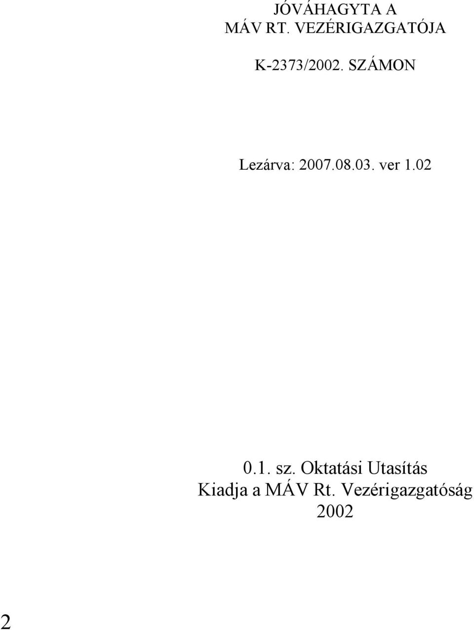 SZÁMON Lezárva: 2007.08.03. ver 1.02 0.