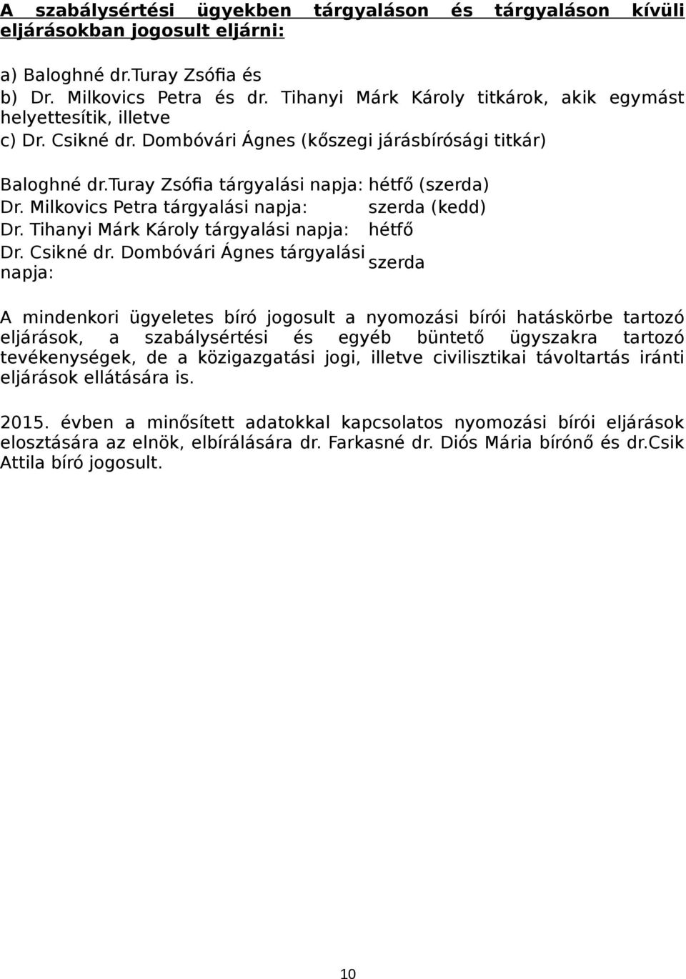 Milkovics Petra tárgyalási napja: szerda (kedd) Dr. Tihanyi Márk Károly tárgyalási napja: hétfő Dr. Csikné dr.