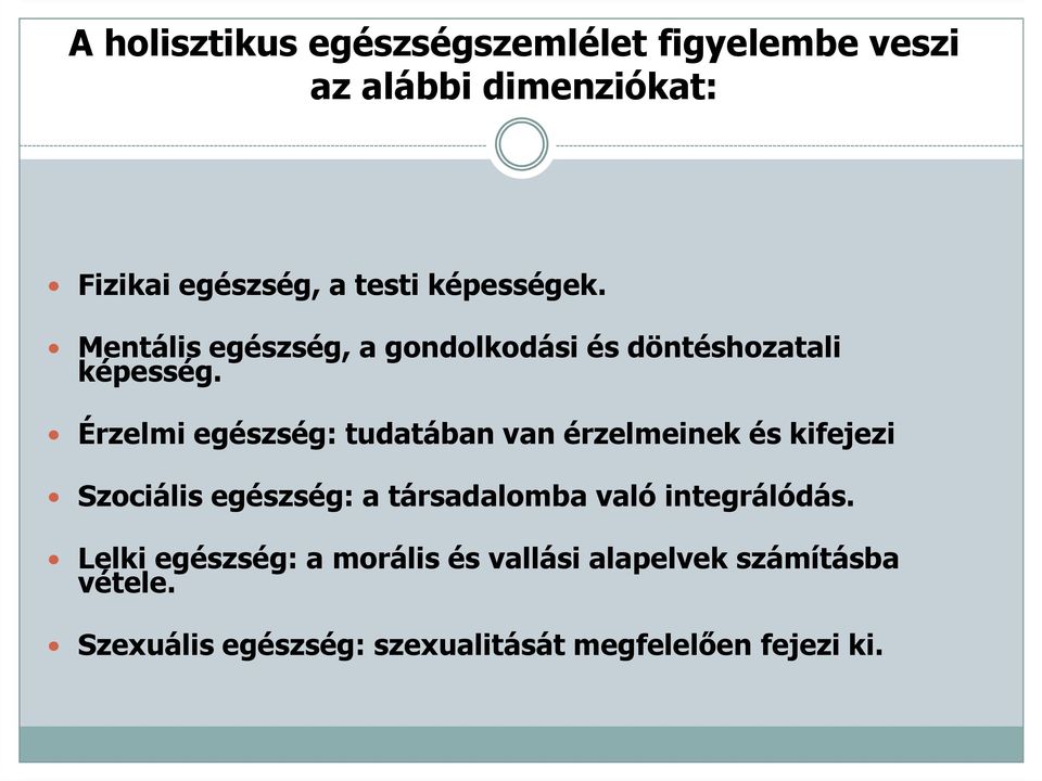 Érzelmi egészség: tudatában van érzelmeinek és kifejezi Szociális egészség: a társadalomba való