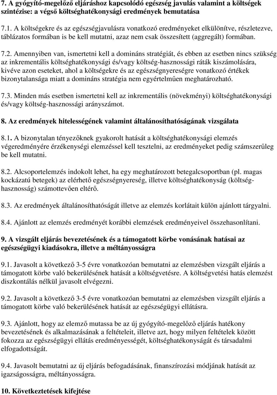 Amennyiben van, ismertetni kell a domináns stratégiát, és ebben az esetben nincs szükség az inkrementális költséghatékonysági és/vagy költség-hasznossági ráták kiszámolására, kivéve azon eseteket,