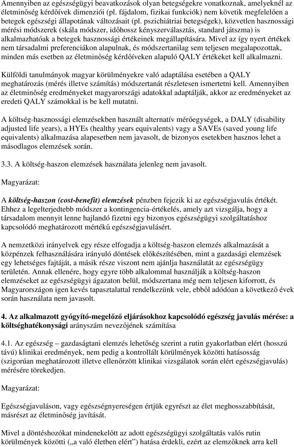 pszichiátriai betegségek), közvetlen hasznossági mérési módszerek (skála módszer, idıhossz kényszerválasztás, standard játszma) is alkalmazhatóak a betegek hasznossági értékeinek megállapítására.