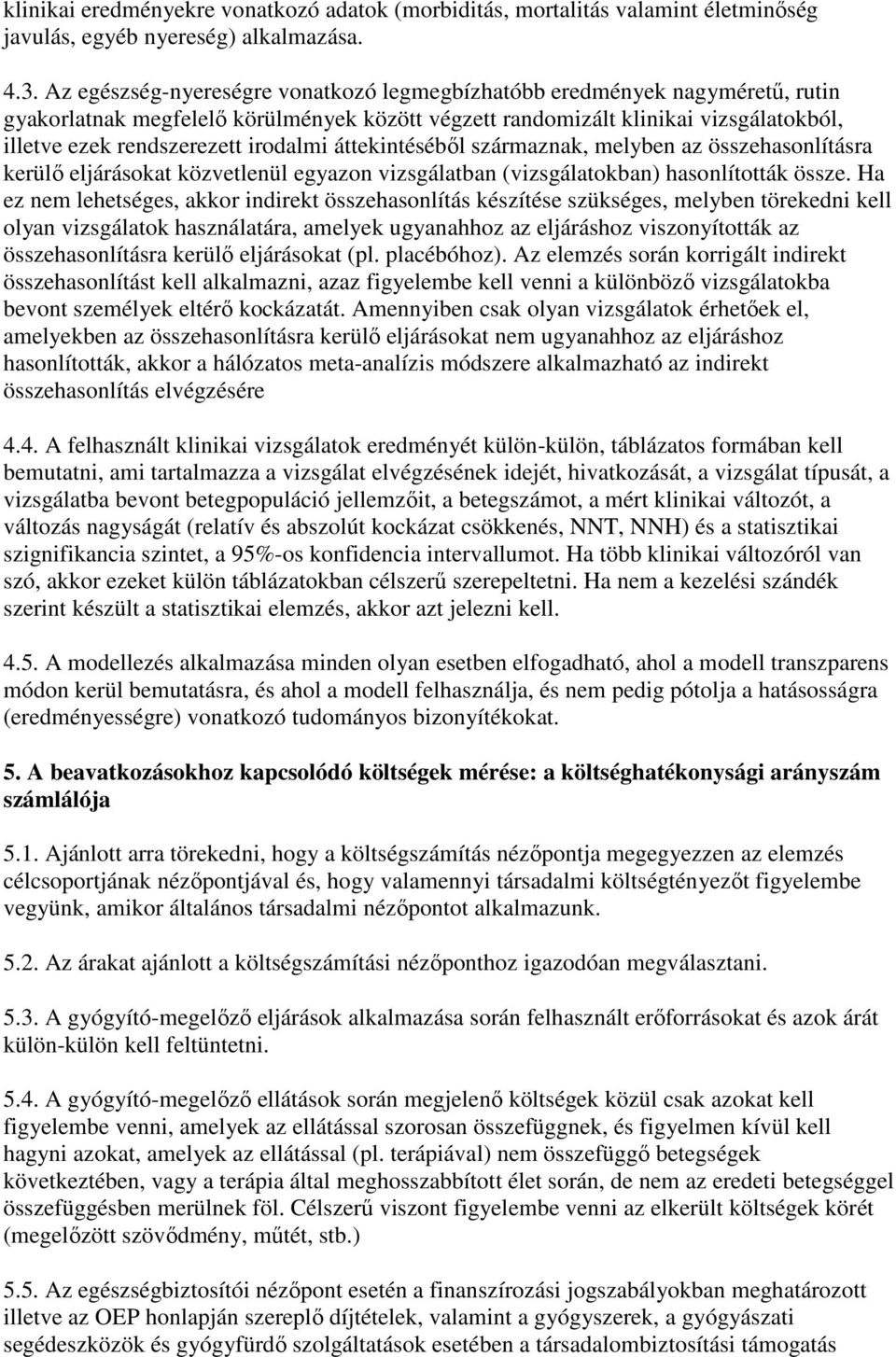 irodalmi áttekintésébıl származnak, melyben az összehasonlításra kerülı eljárásokat közvetlenül egyazon vizsgálatban (vizsgálatokban) hasonlították össze.