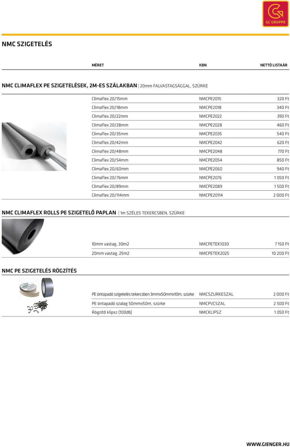 Climaflex 20/76mm NMCPE2076 1 050 Ft Climaflex 20/89mm NMCPE2089 1 500 Ft Climaflex 20/114mm NMCPE20114 2 000 Ft NMC Climaflex ROLLS PE szigetelő paplan 1m széles tekercsben, szürke 10mm vastag, 30m2