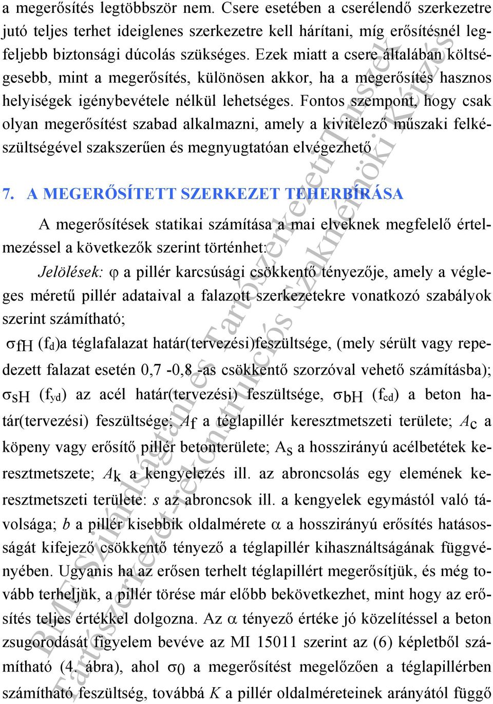 Fontos szempont, hogy csak olyan megerősítést szabad alkalmazni, amely a kivitelező műszaki felkészültségével szakszerűen és megnyugtatóan elvégezhető 7.