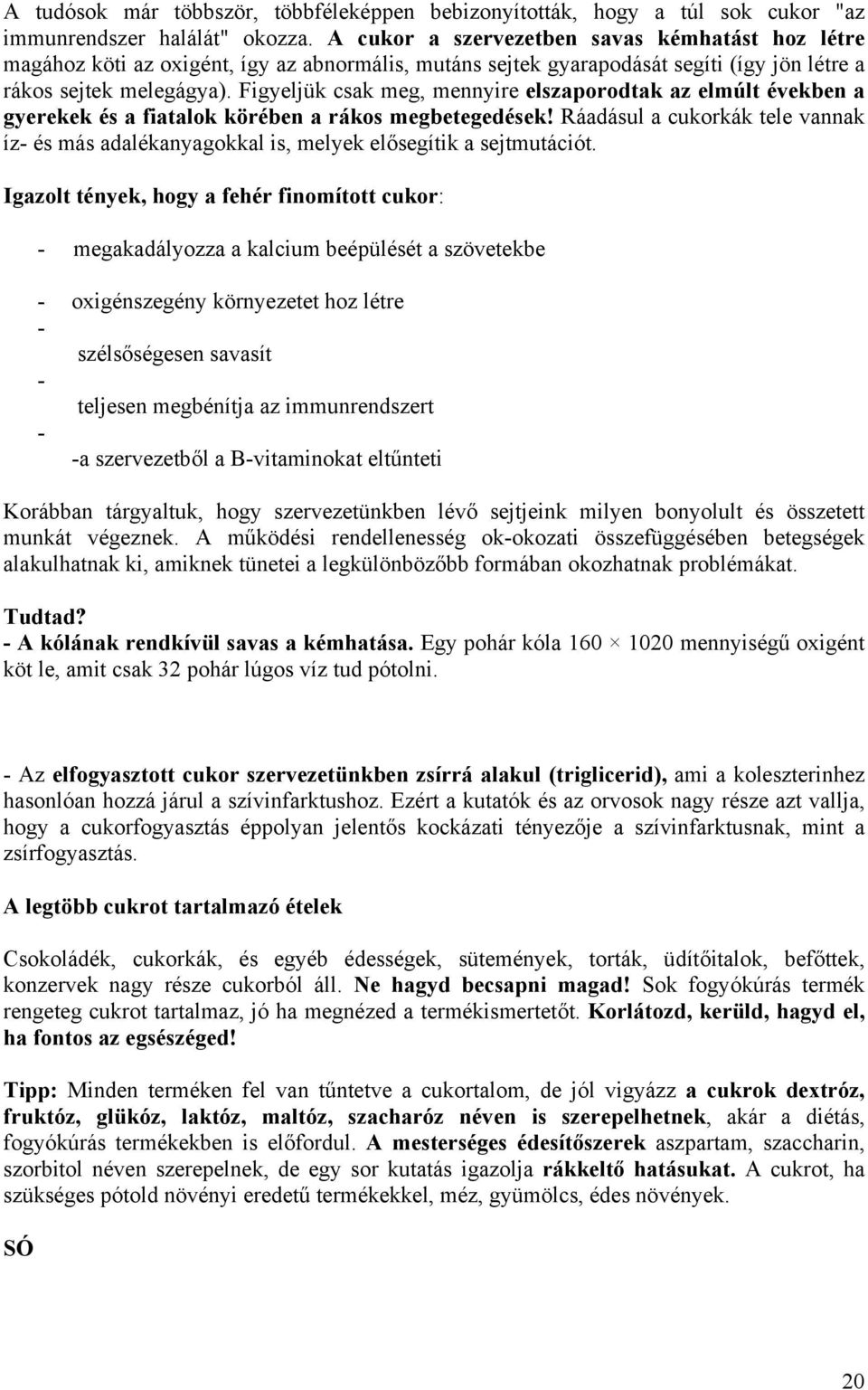 Figyeljük csak meg, mennyire elszaporodtak az elmúlt években a gyerekek és a fiatalok körében a rákos megbetegedések!
