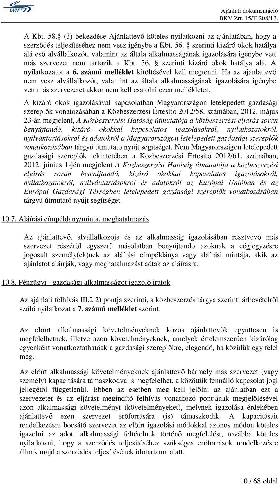 A nyilatkozatot a 6. számú melléklet kitöltésével kell megtenni.