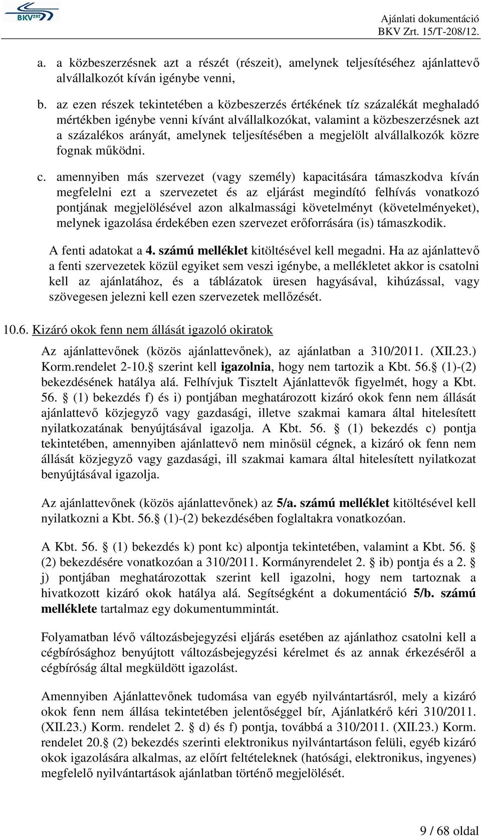 teljesítésében a megjelölt alvállalkozók közre fognak mőködni. c.