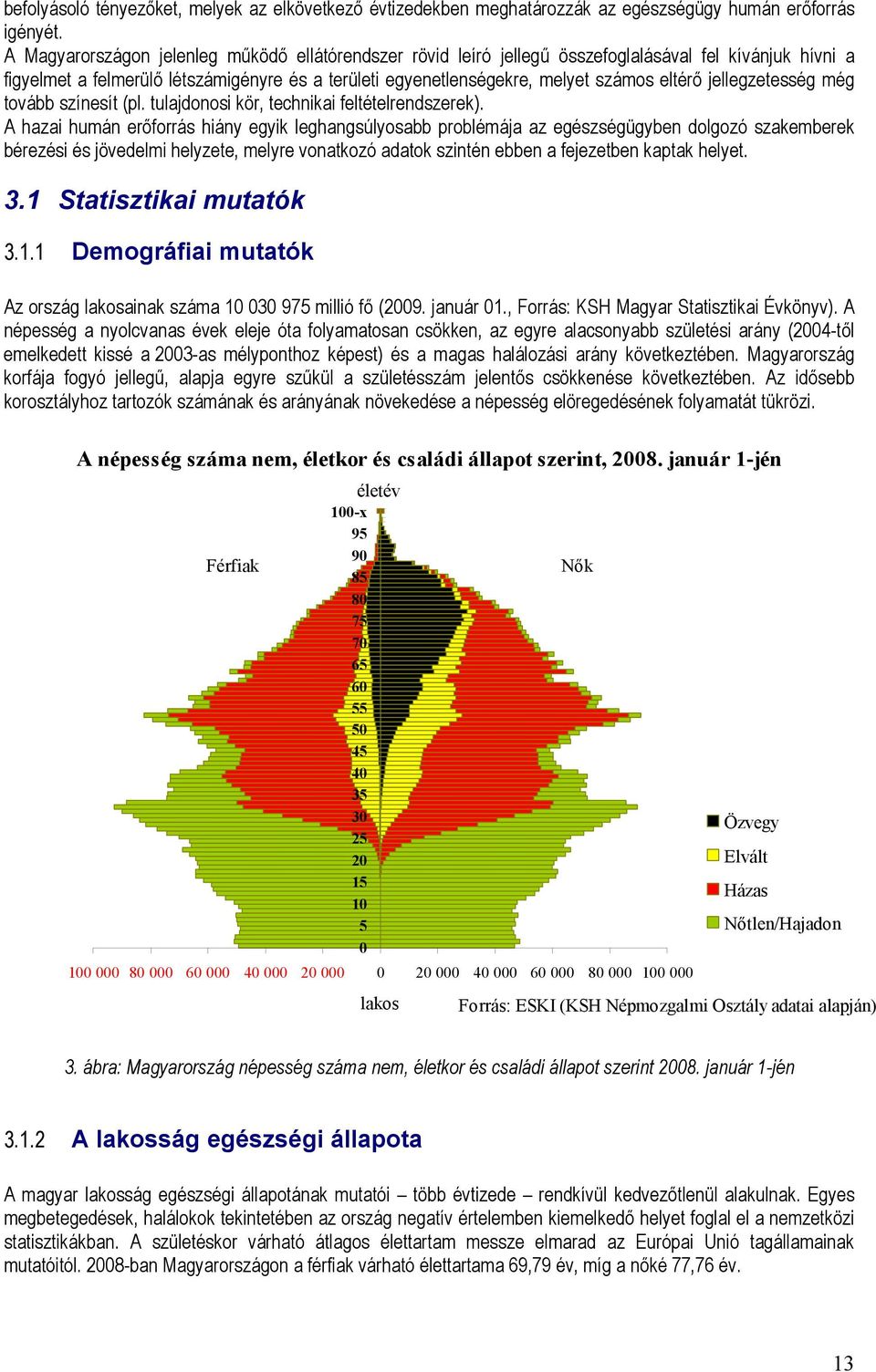 jellegzetesség még tovább színesít (pl. tulajdonosi kör, technikai feltételrendszerek).