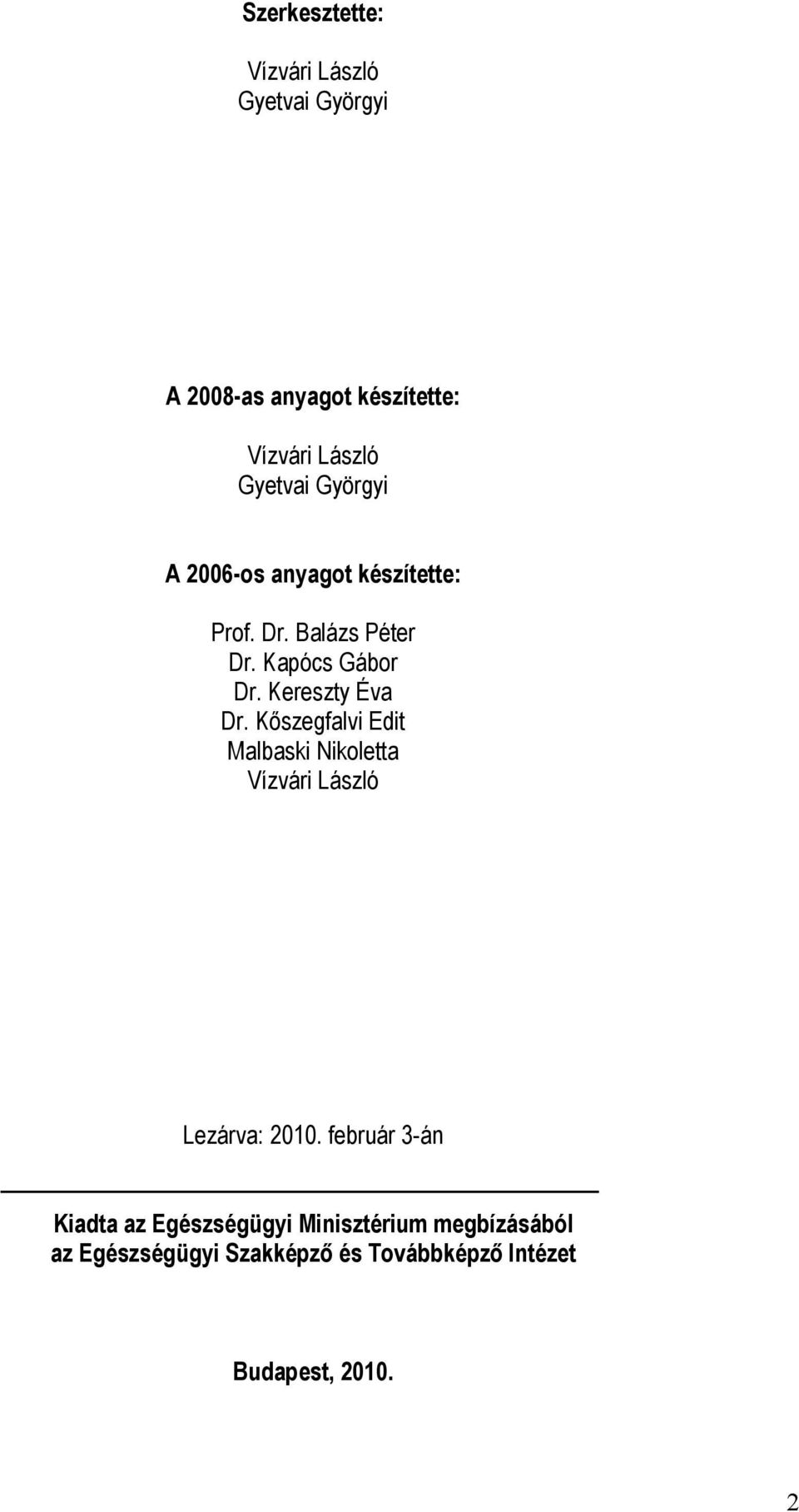 Kereszty Éva Dr. Kőszegfalvi Edit Malbaski Nikoletta Vízvári László Lezárva: 2010.