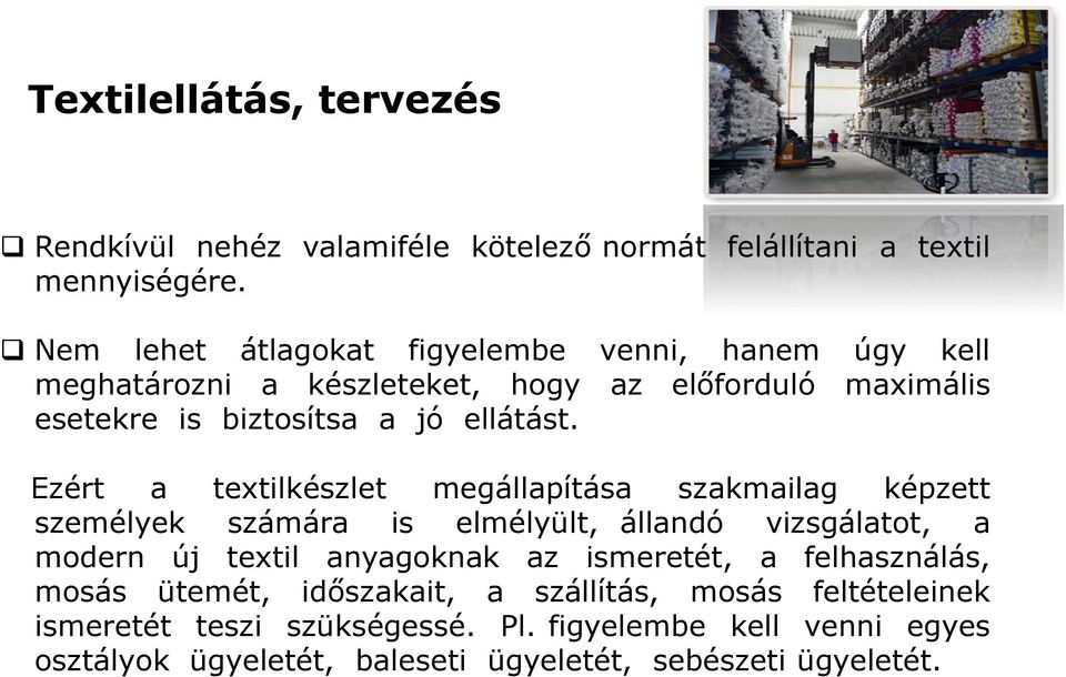 Ezért a textilkészlet megállapítása szakmailag képzett személyek számára is elmélyült, állandó vizsgálatot, a modern új textil anyagoknak az