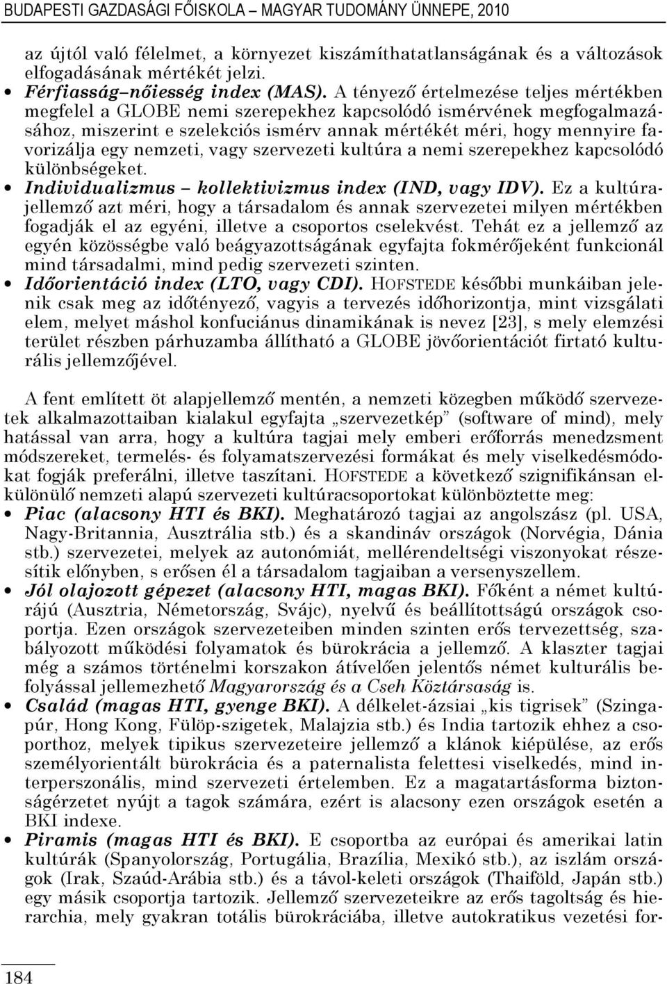 nemzeti, vagy szervezeti kultúra a nemi szerepekhez kapcsolódó különbségeket. Individualizmus kollektivizmus index (IND, vagy IDV).