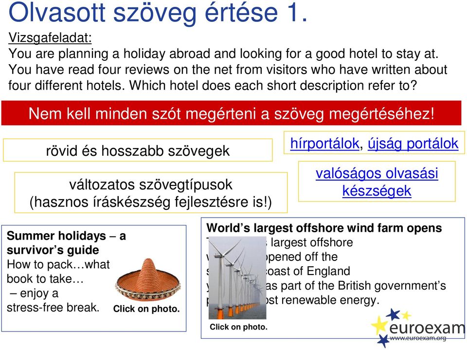 Nem kell minden szót megérteni a szöveg megértéséhez! rövid és hosszabb szövegek változatos szövegtípusok (hasznos íráskészség fejlesztésre is!